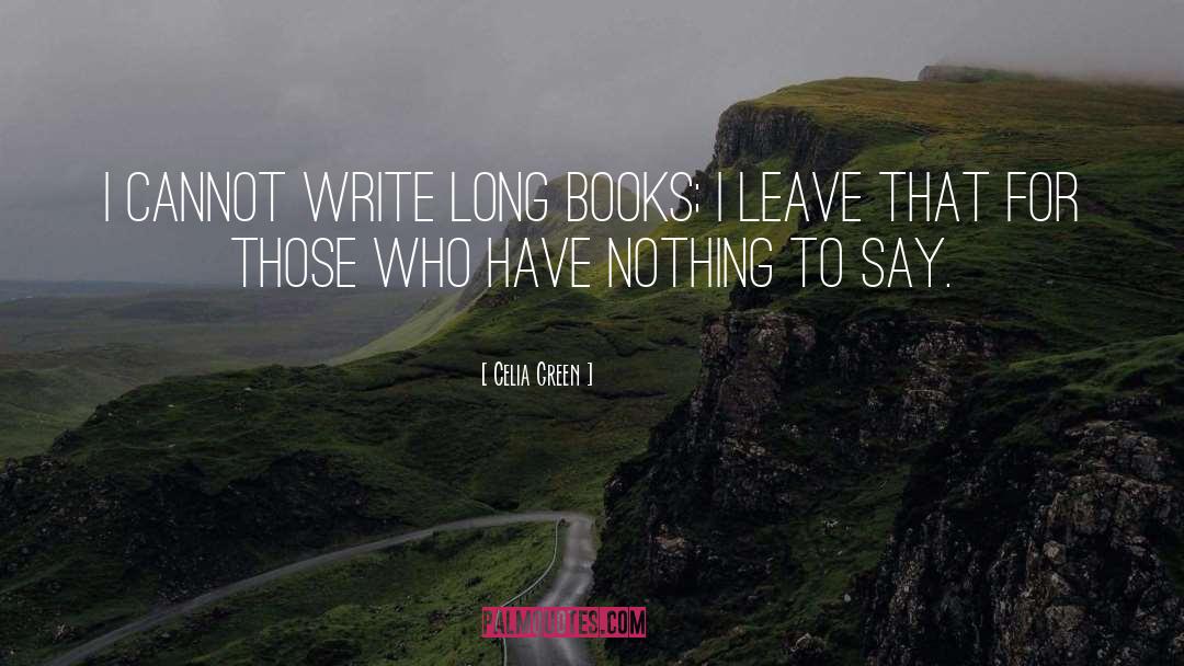 Celia Green Quotes: I cannot write long books;