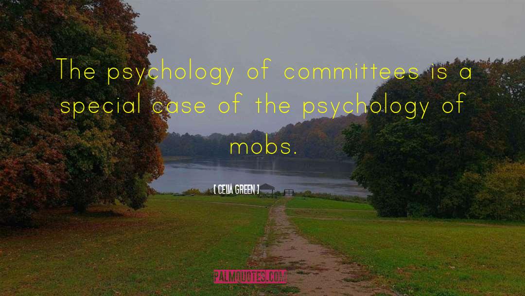 Celia Green Quotes: The psychology of committees is