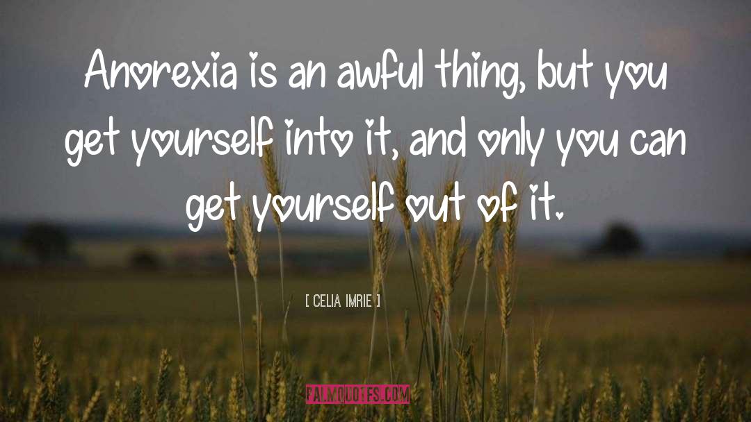 Celia Imrie Quotes: Anorexia is an awful thing,