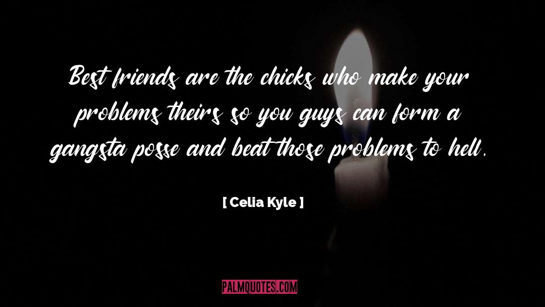 Celia Kyle Quotes: Best friends are the chicks