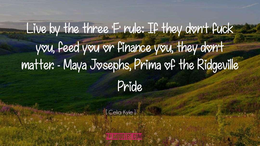 Celia Kyle Quotes: Live by the three 'F'