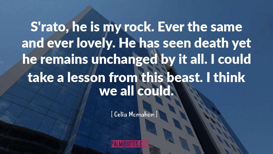 Celia Mcmahon Quotes: S'rato, he is my rock.
