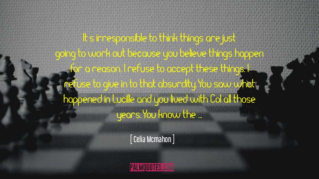 Celia Mcmahon Quotes: It's irresponsible to think things