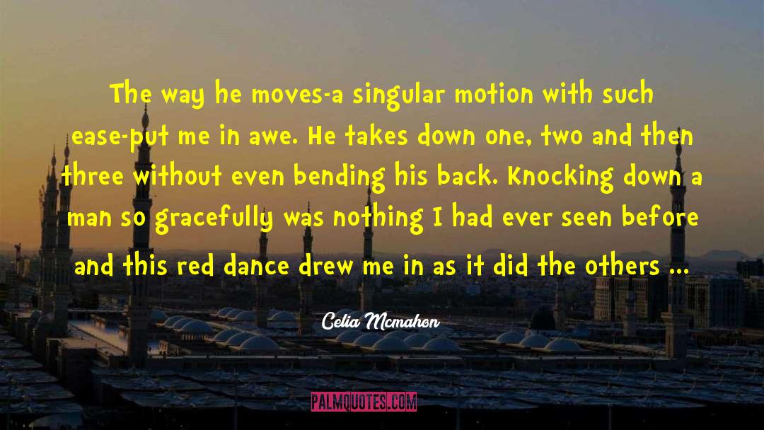 Celia Mcmahon Quotes: The way he moves-a singular