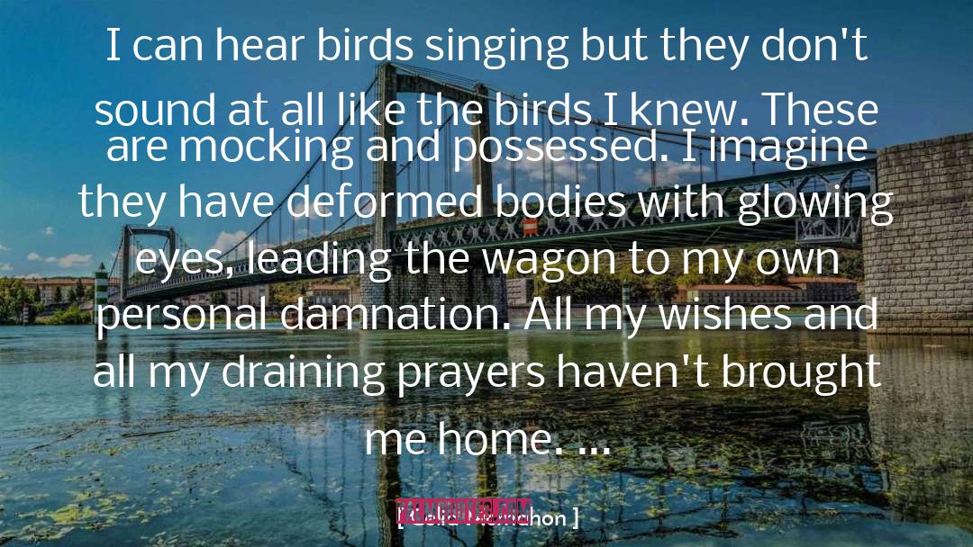 Celia Mcmahon Quotes: I can hear birds singing