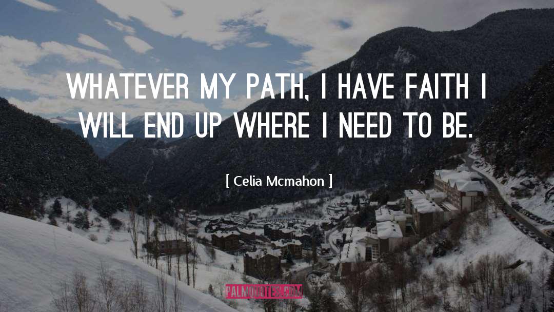 Celia Mcmahon Quotes: Whatever my path, I have