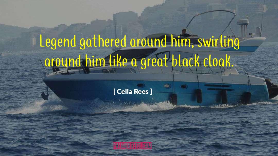 Celia Rees Quotes: Legend gathered around him, swirling