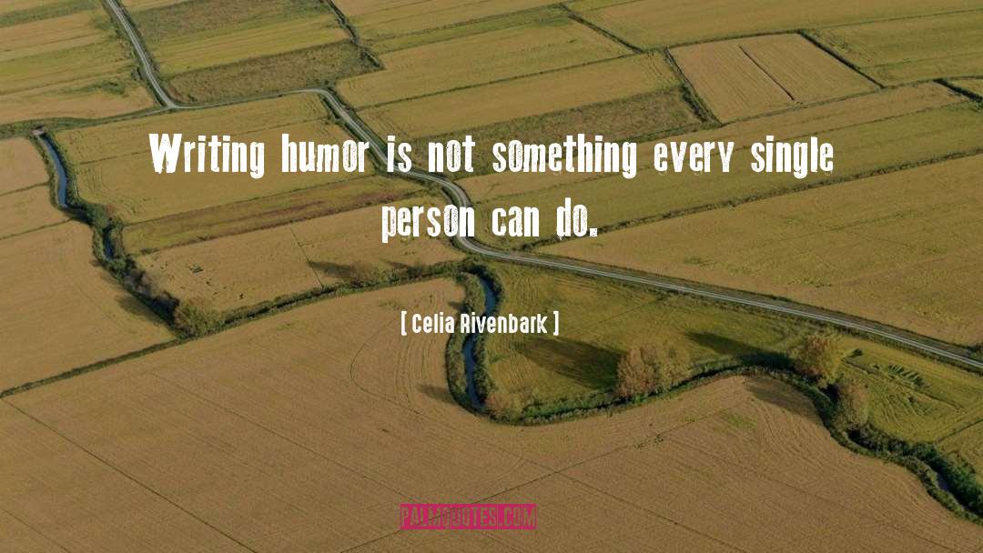 Celia Rivenbark Quotes: Writing humor is not something