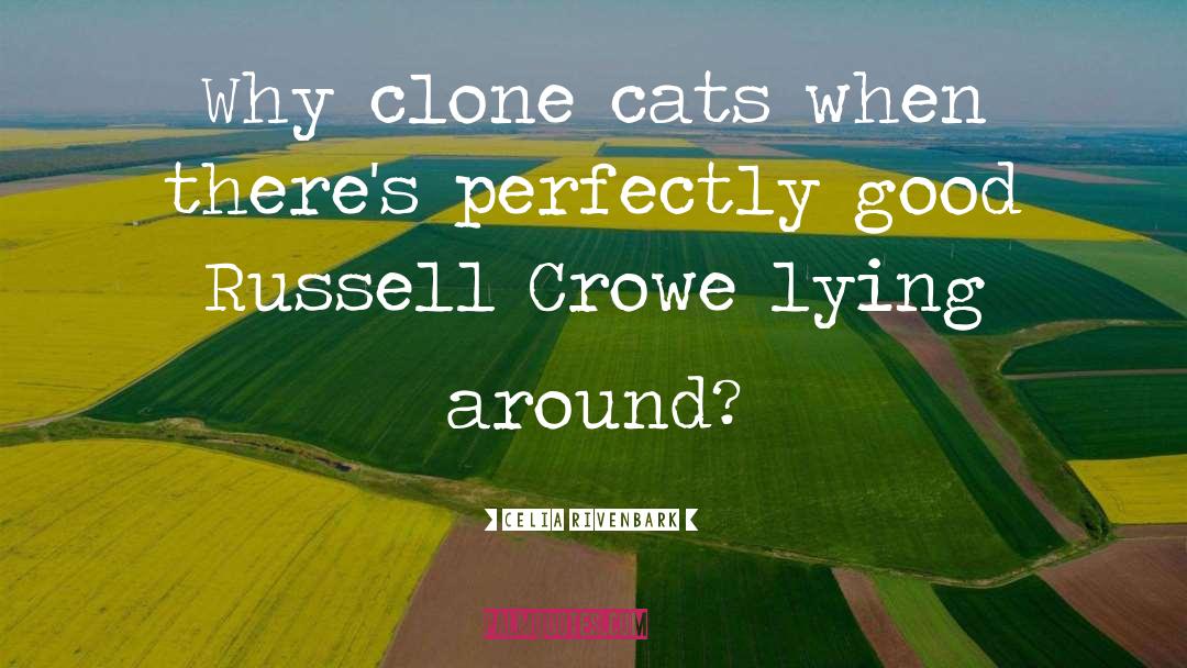 Celia Rivenbark Quotes: Why clone cats when there's