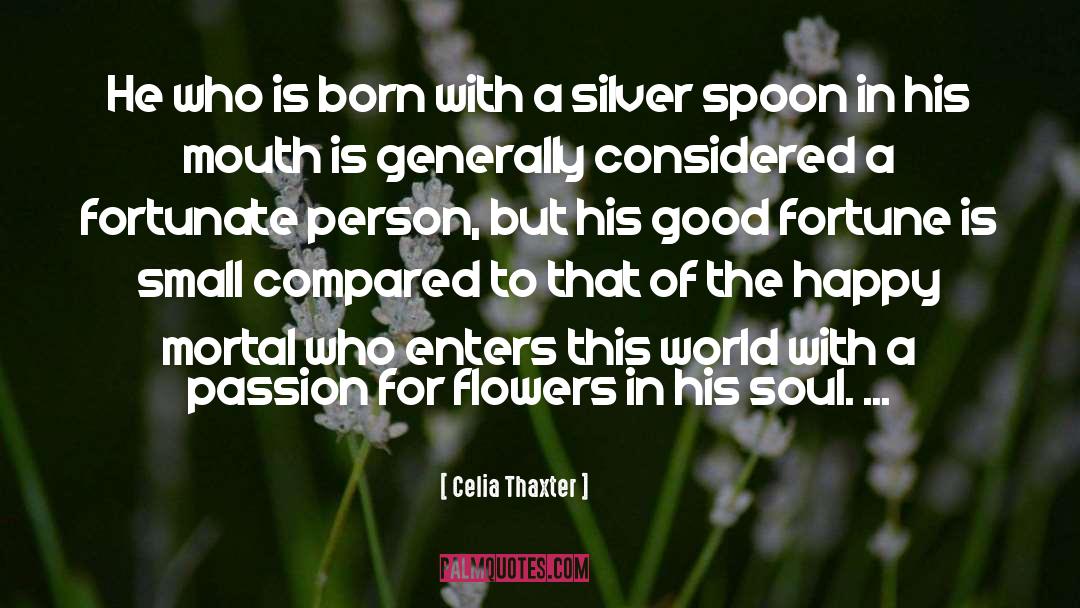 Celia Thaxter Quotes: He who is born with