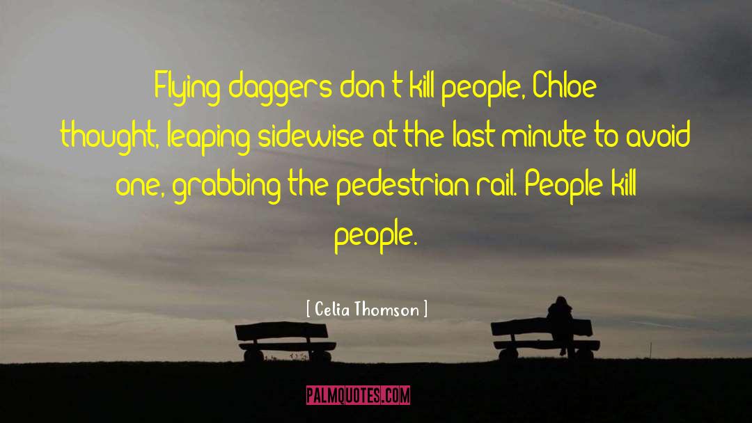 Celia Thomson Quotes: Flying daggers don't kill people,