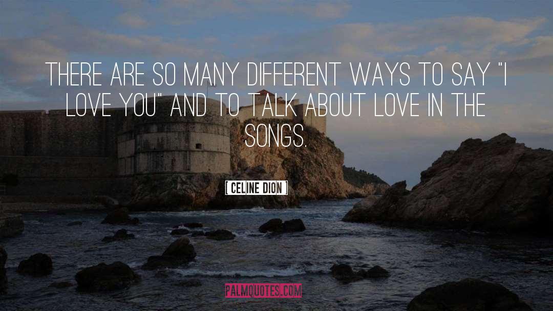 Celine Dion Quotes: There are so many different