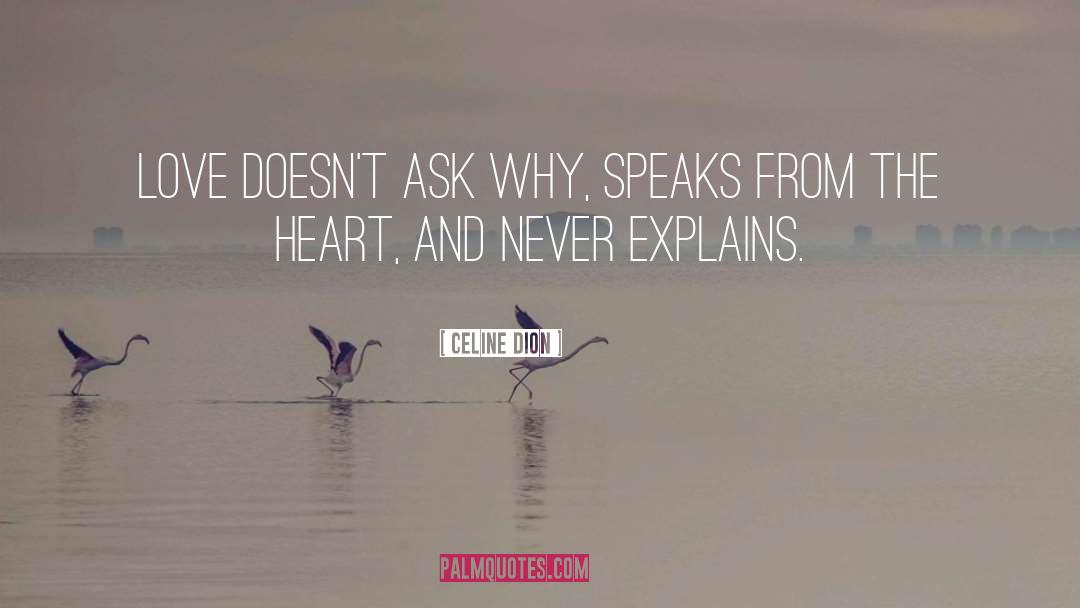 Celine Dion Quotes: Love doesn't ask why, speaks