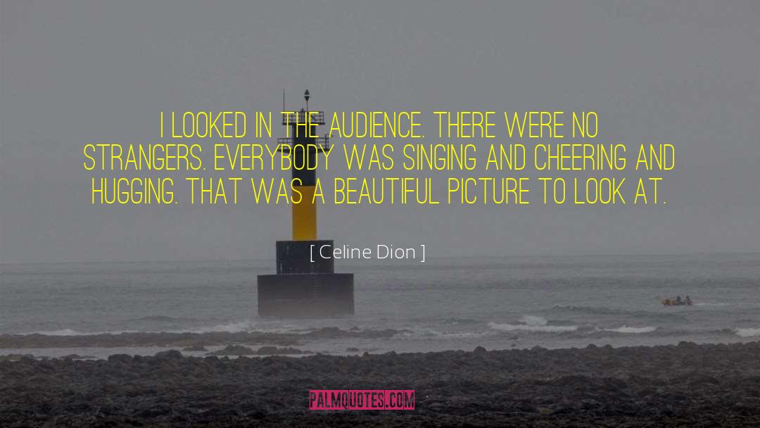 Celine Dion Quotes: I looked in the audience.