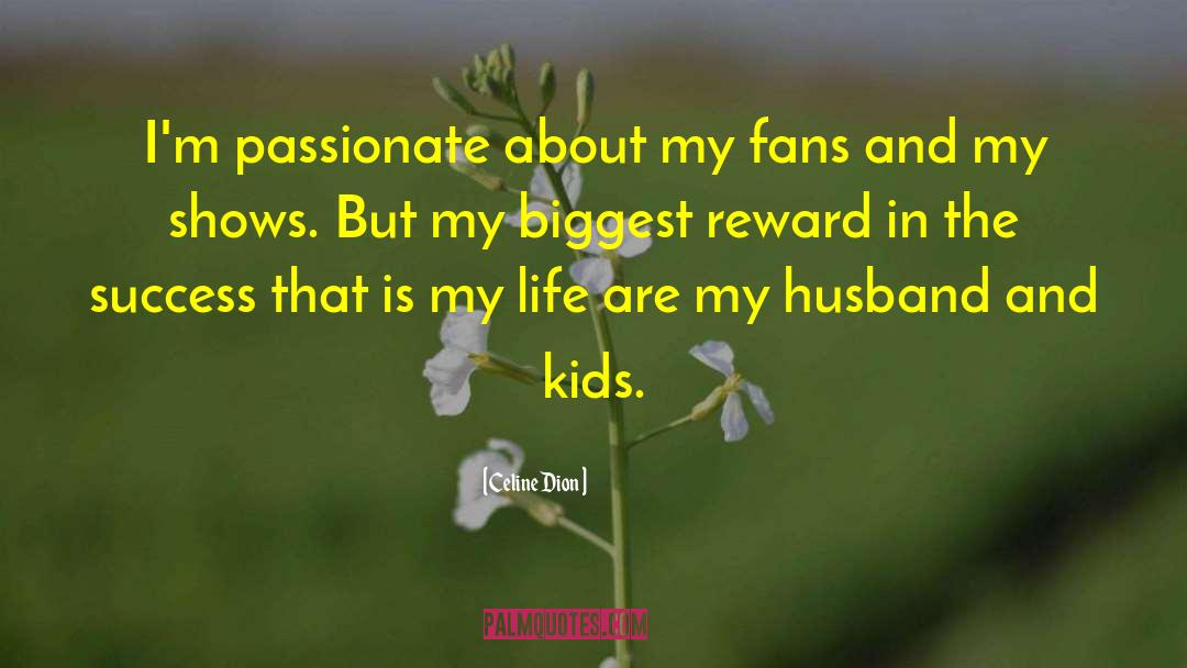 Celine Dion Quotes: I'm passionate about my fans