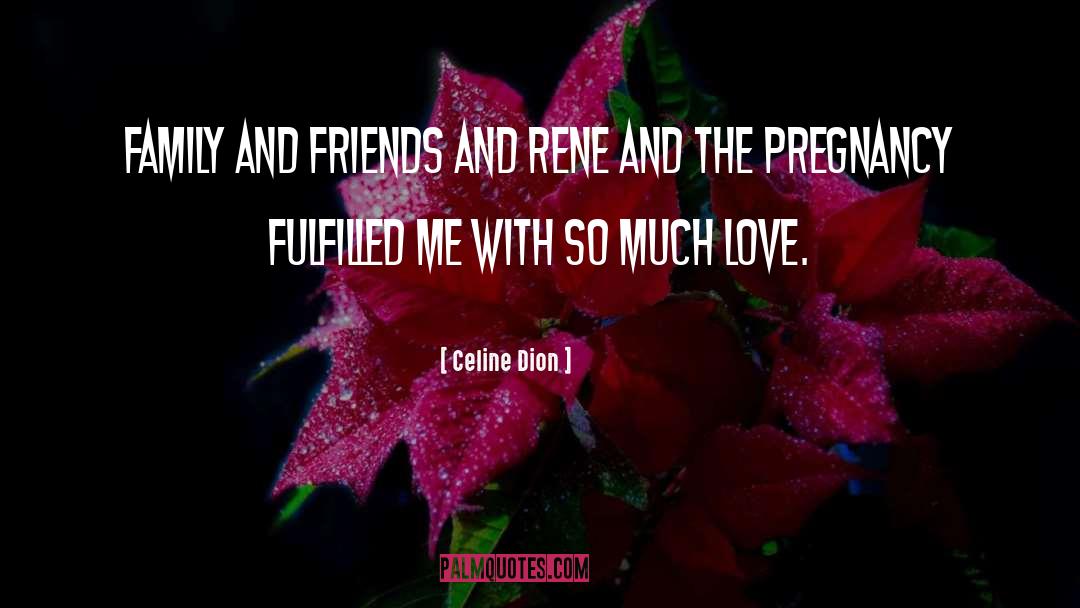 Celine Dion Quotes: Family and friends and Rene