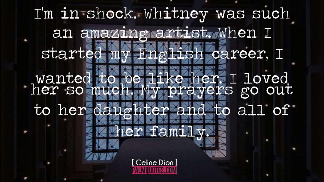 Celine Dion Quotes: I'm in shock. Whitney was