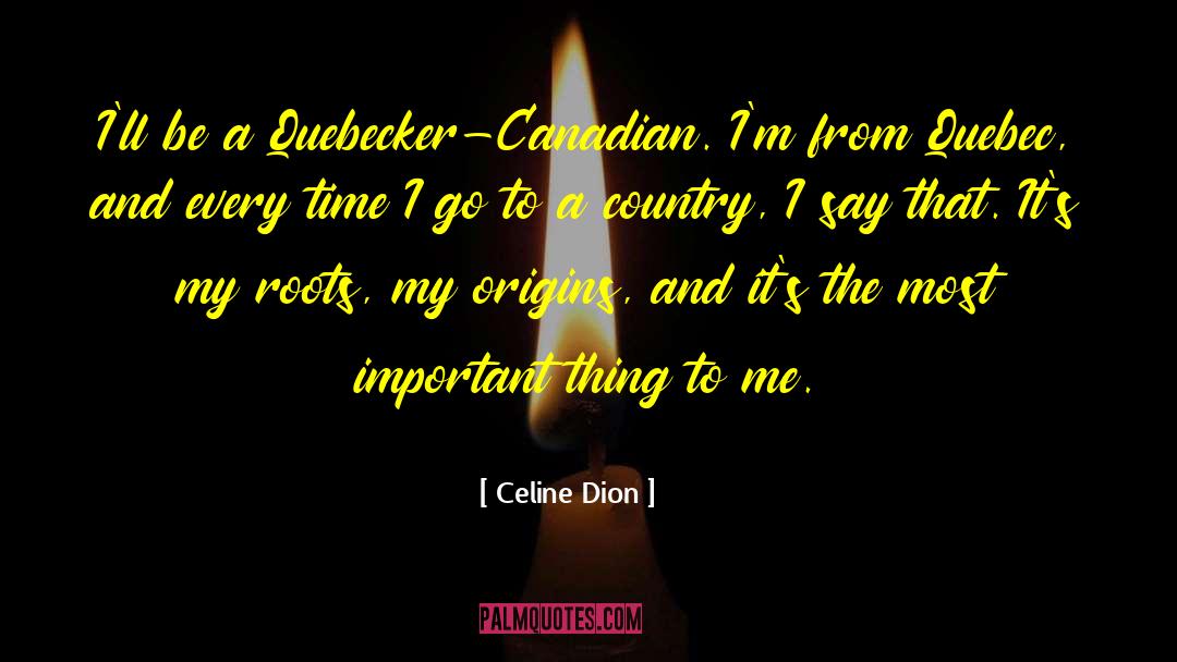 Celine Dion Quotes: I'll be a Quebecker-Canadian. I'm