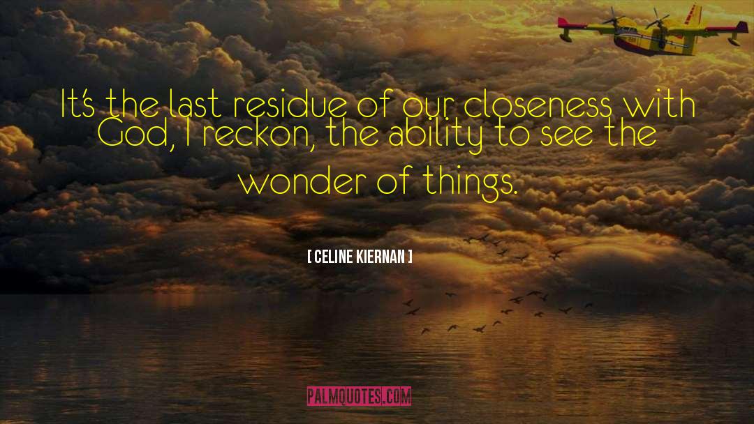 Celine Kiernan Quotes: It's the last residue of