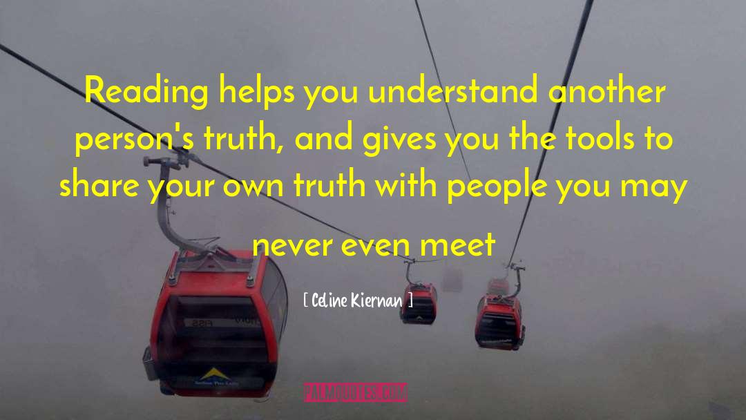 Celine Kiernan Quotes: Reading helps you understand another