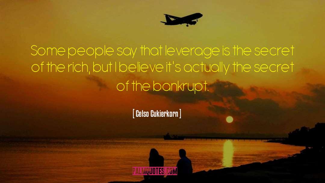 Celso Cukierkorn Quotes: Some people say that leverage