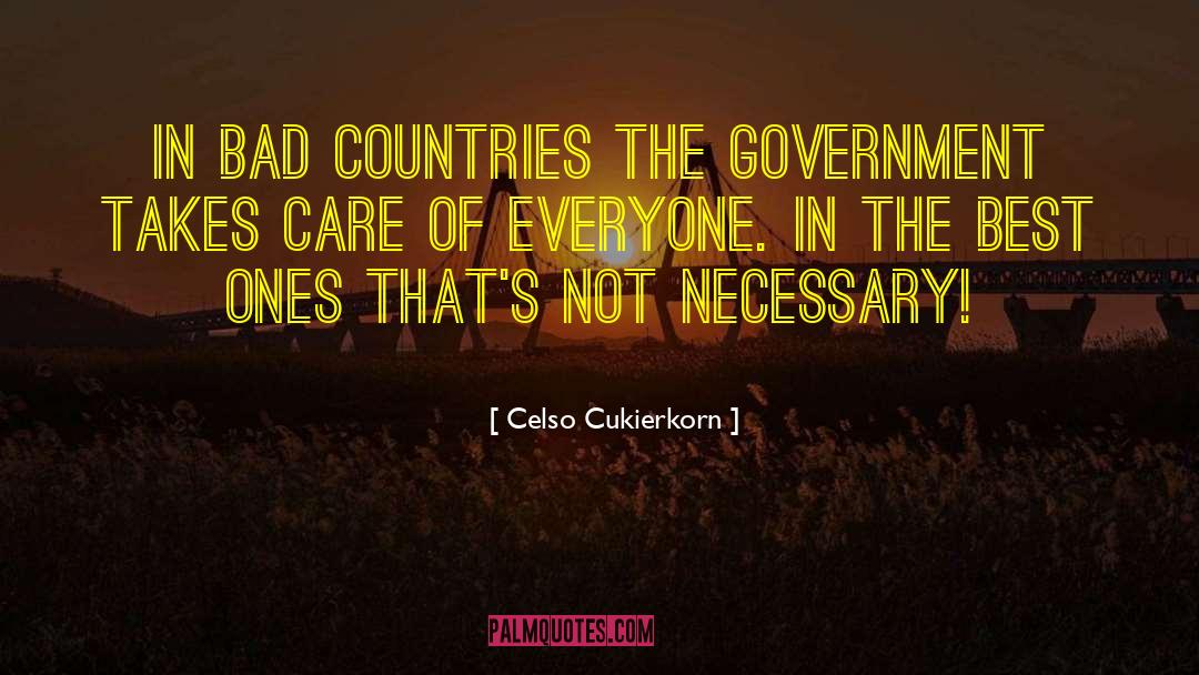 Celso Cukierkorn Quotes: In bad countries the government