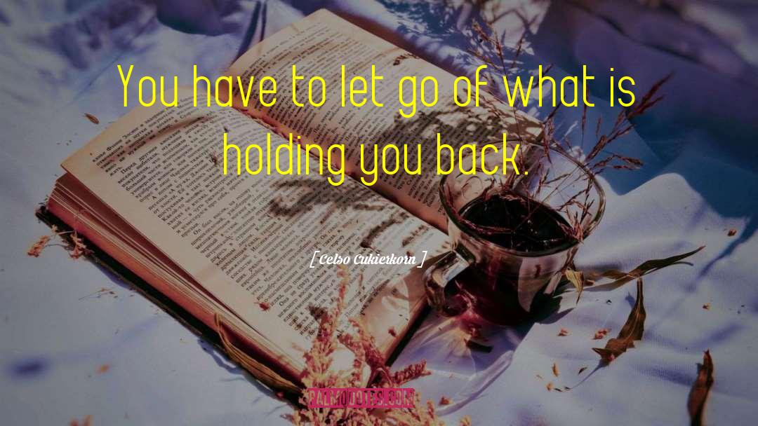 Celso Cukierkorn Quotes: You have to let go