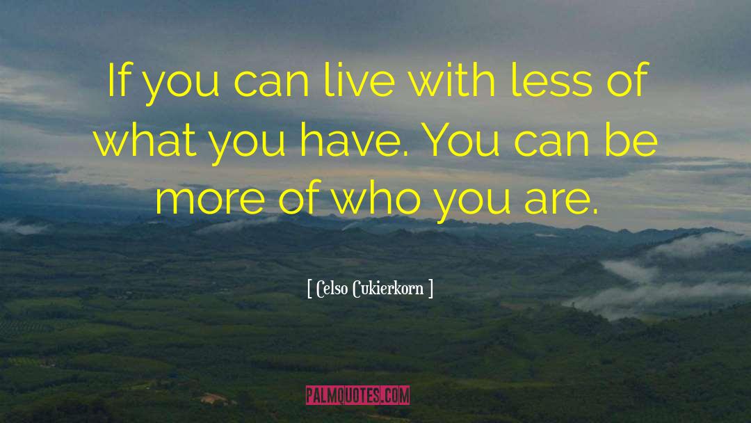 Celso Cukierkorn Quotes: If you can live with