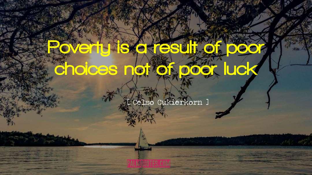 Celso Cukierkorn Quotes: Poverty is a result of