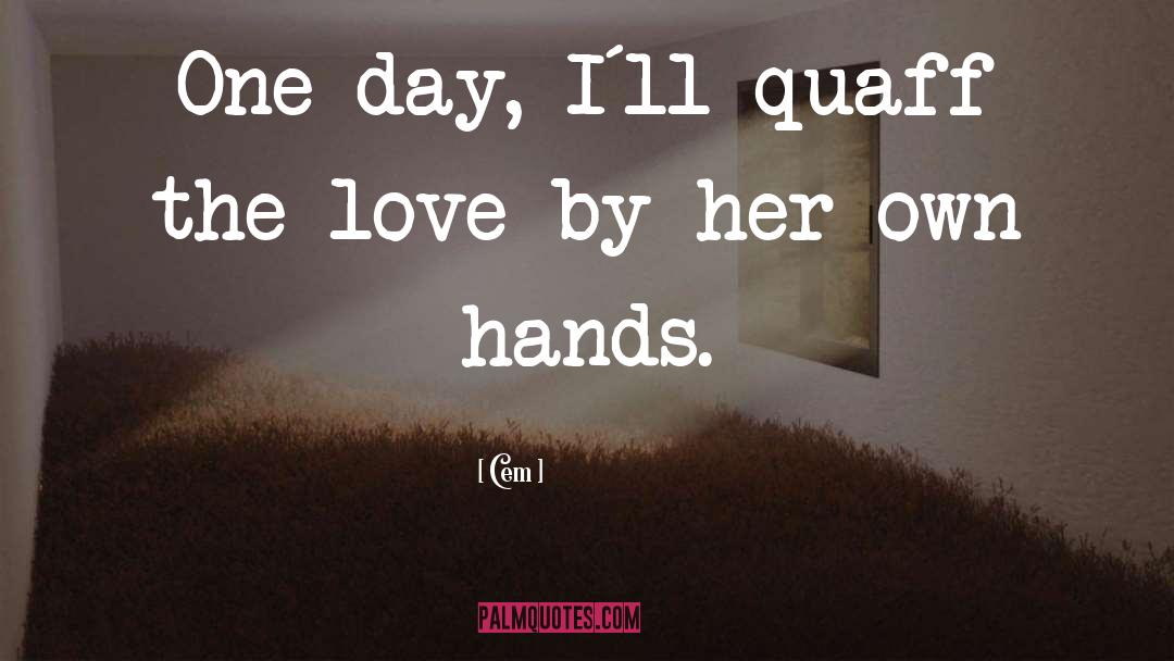 Cem Quotes: One day, I`ll quaff the