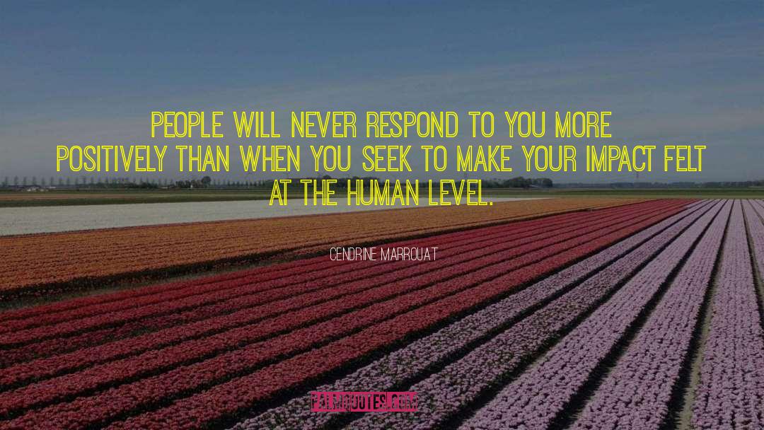 Cendrine Marrouat Quotes: People will never respond to