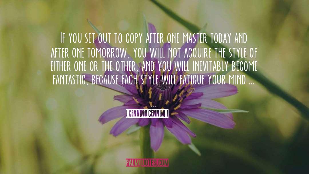 Cennino Cennini Quotes: If you set out to