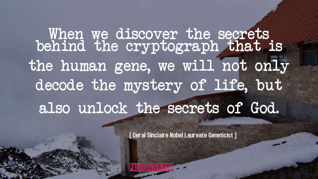 Ceral Sinclaire Nobel Laureate Geneticist Quotes: When we discover the secrets