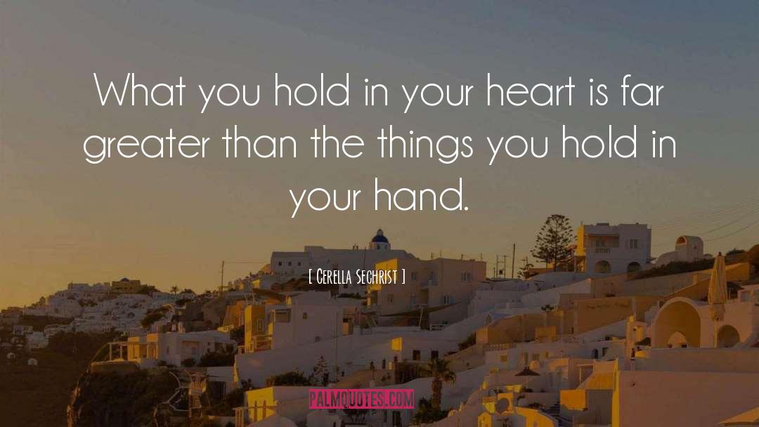 Cerella Sechrist Quotes: What you hold in your