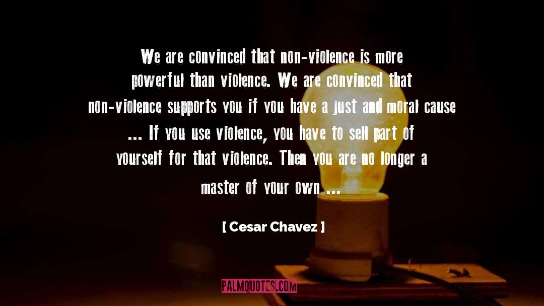 Cesar Chavez Quotes: We are convinced that non-violence