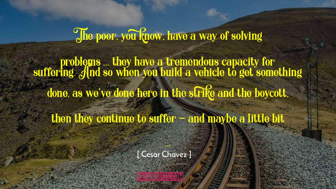 Cesar Chavez Quotes: The poor, you know, have