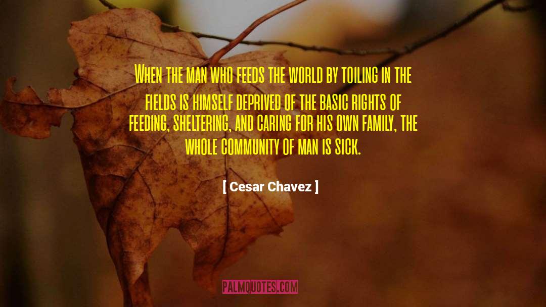 Cesar Chavez Quotes: When the man who feeds