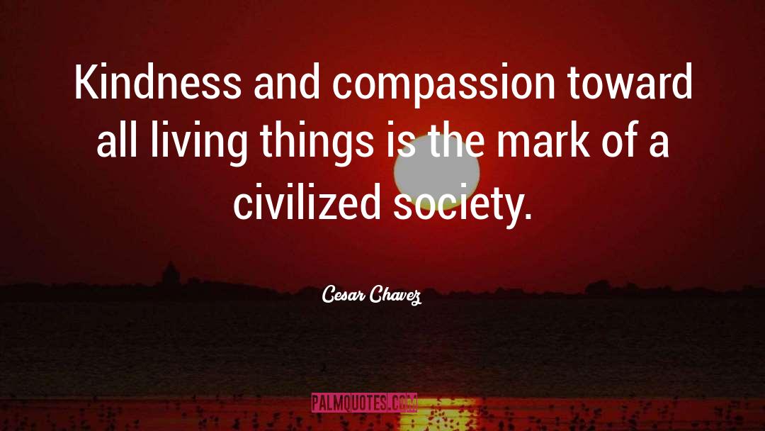 Cesar Chavez Quotes: Kindness and compassion toward all