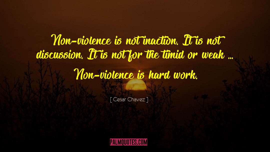 Cesar Chavez Quotes: Non-violence is not inaction. It