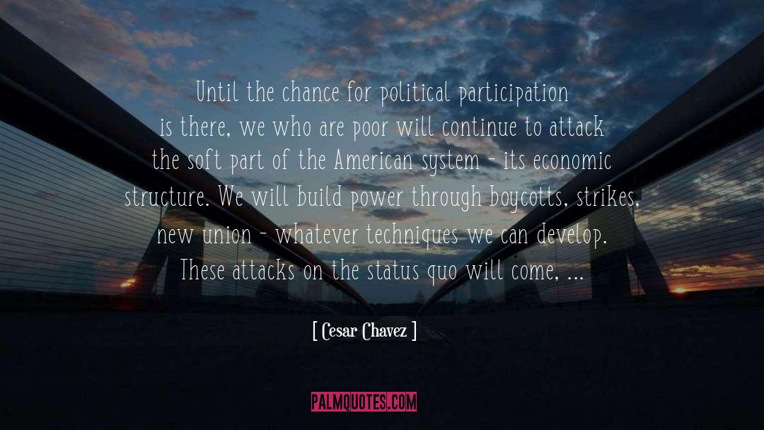 Cesar Chavez Quotes: Until the chance for political