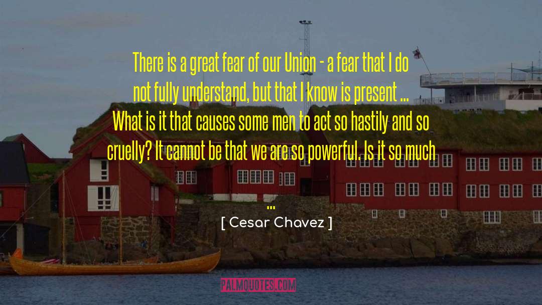 Cesar Chavez Quotes: There is a great fear