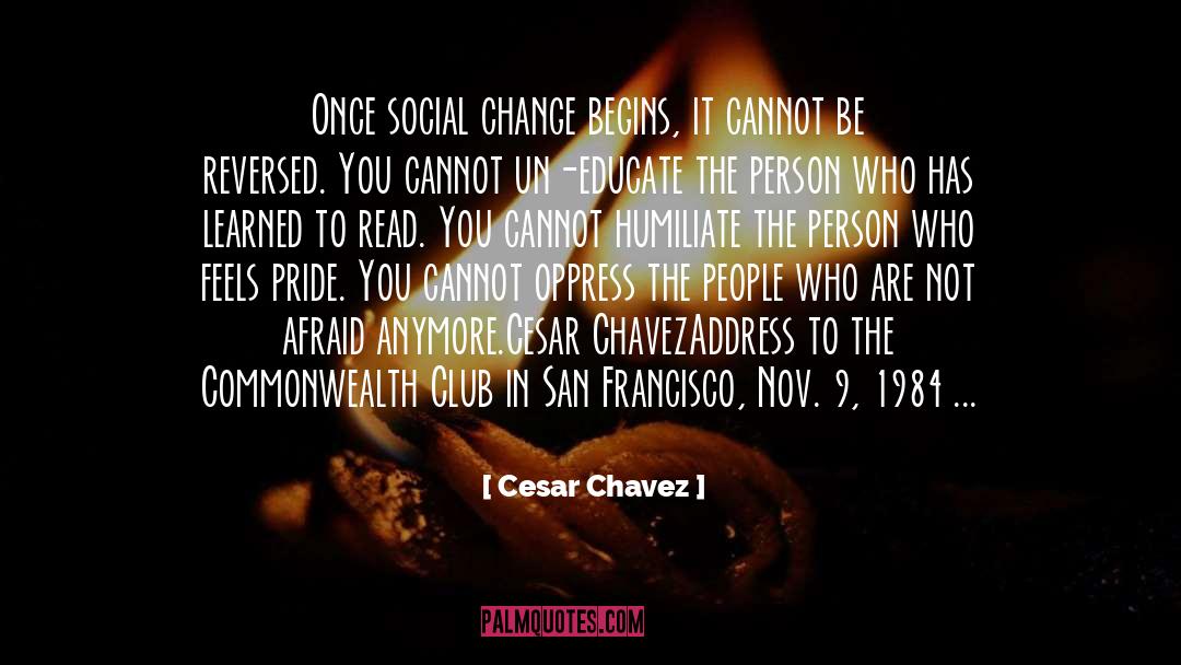 Cesar Chavez Quotes: Once social change begins, it