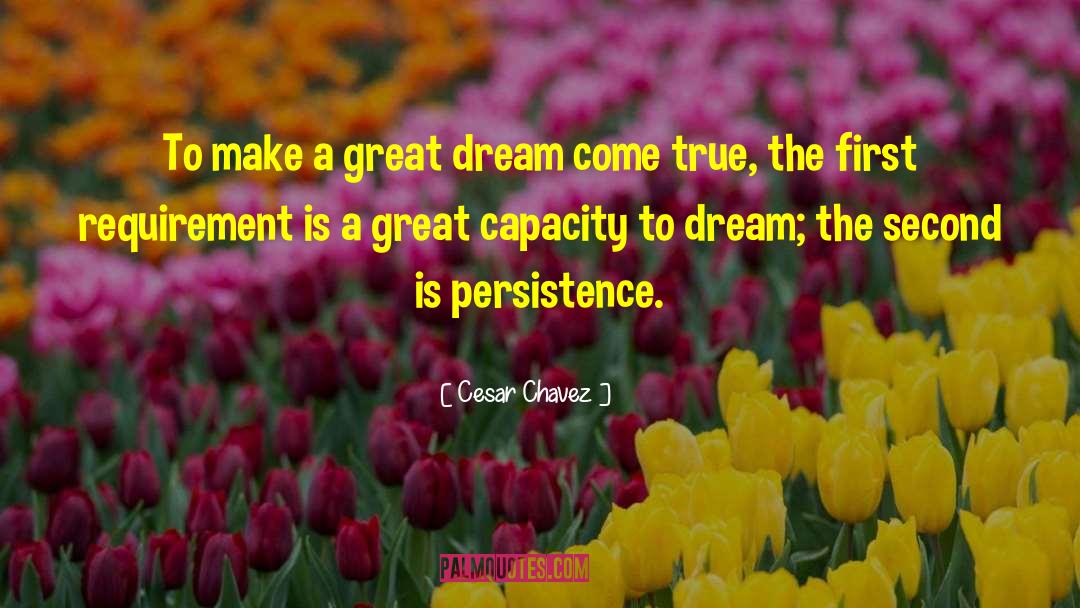 Cesar Chavez Quotes: To make a great dream