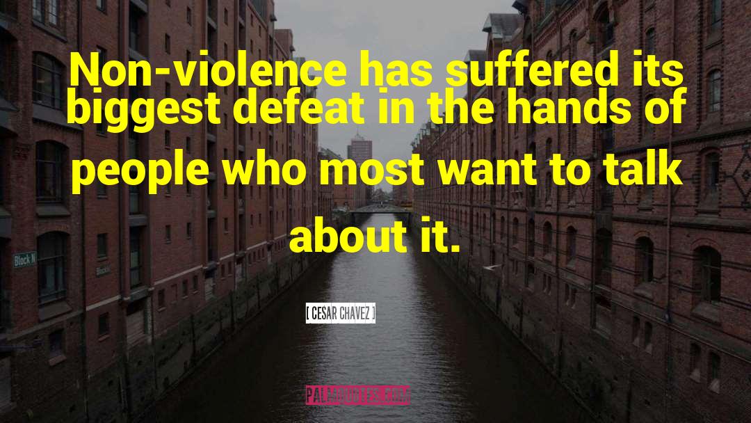 Cesar Chavez Quotes: Non-violence has suffered its biggest