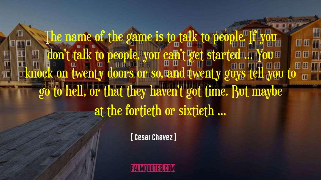 Cesar Chavez Quotes: The name of the game