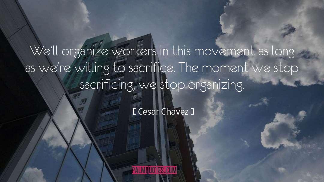Cesar Chavez Quotes: We'll organize workers in this