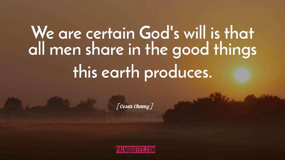Cesar Chavez Quotes: We are certain God's will