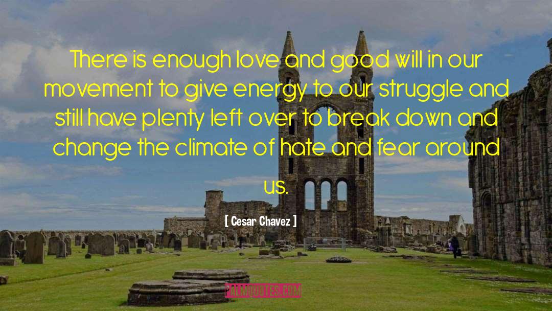 Cesar Chavez Quotes: There is enough love and