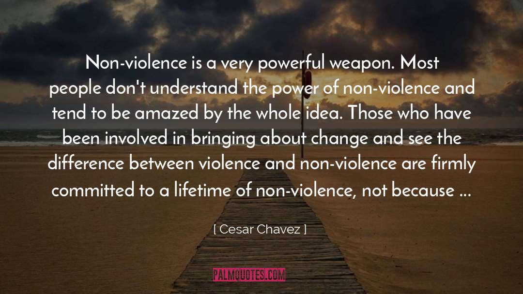 Cesar Chavez Quotes: Non-violence is a very powerful