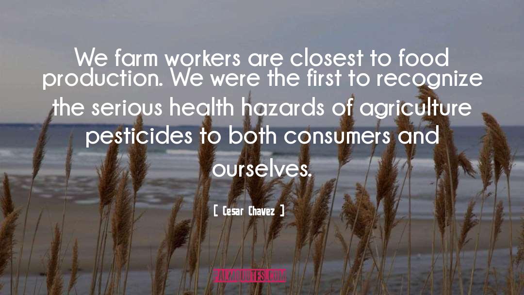 Cesar Chavez Quotes: We farm workers are closest